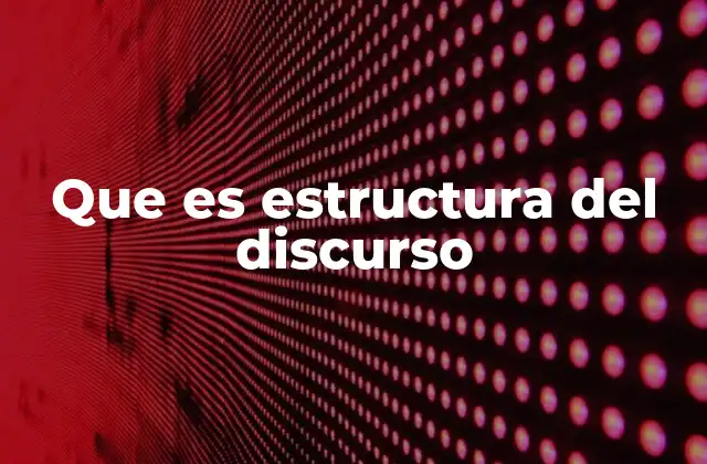 Que es Estructura Del Discurso