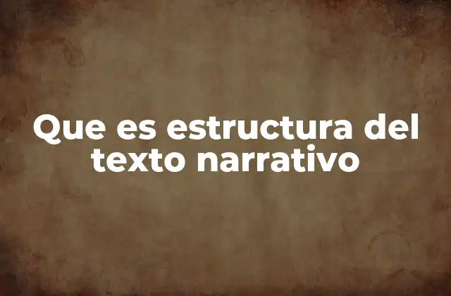 Que es Estructura Del Texto Narrativo