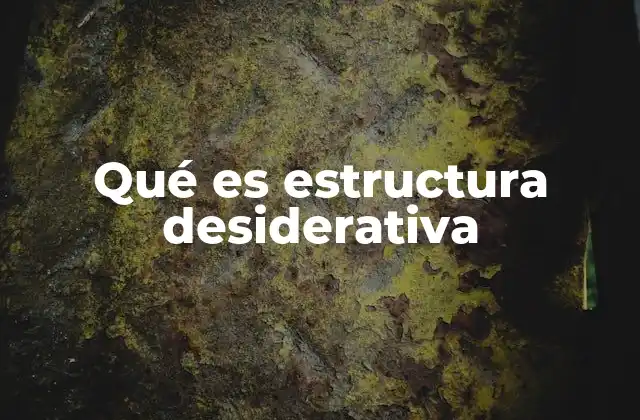 Qué es Estructura Desiderativa