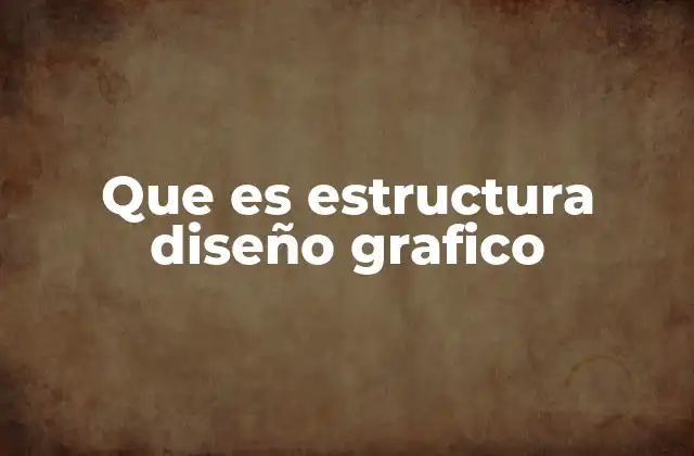 Que es Estructura Diseño Grafico 2 La importancia de organizar el diseño visual