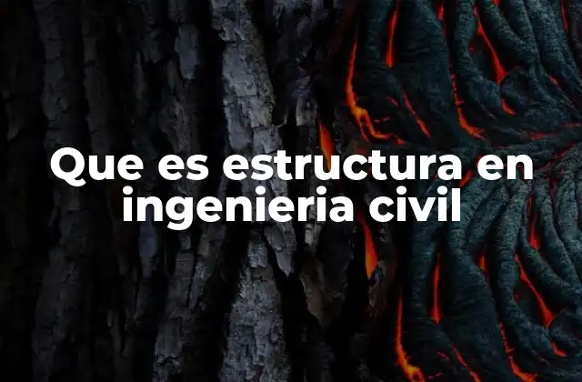 Que es Estructura en Ingenieria Civil