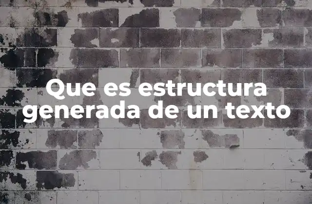 Que es Estructura Generada de un Texto