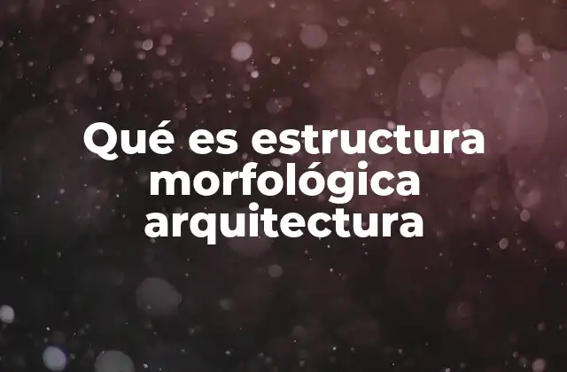 La morfología como base del diseño arquitectónico