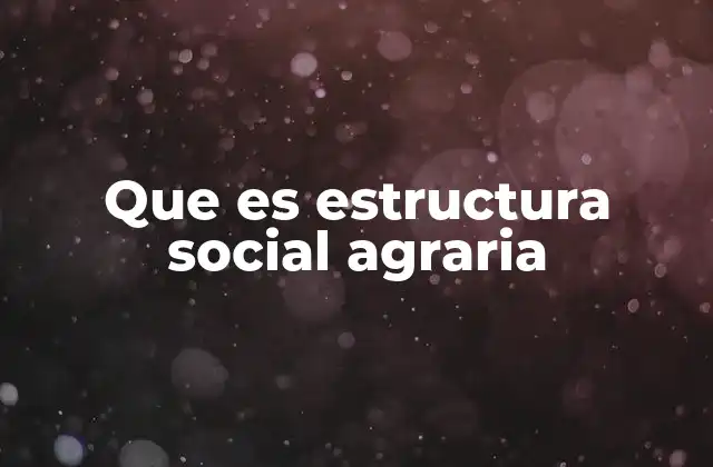Que es Estructura Social Agraria