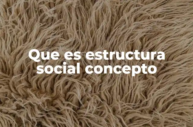Cómo la estructura social influye en la vida cotidiana