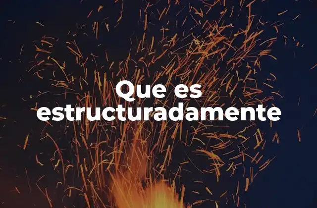Que es Estructuradamente