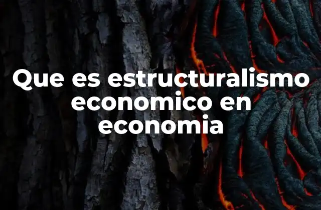 Que es Estructuralismo Economico en Economia
