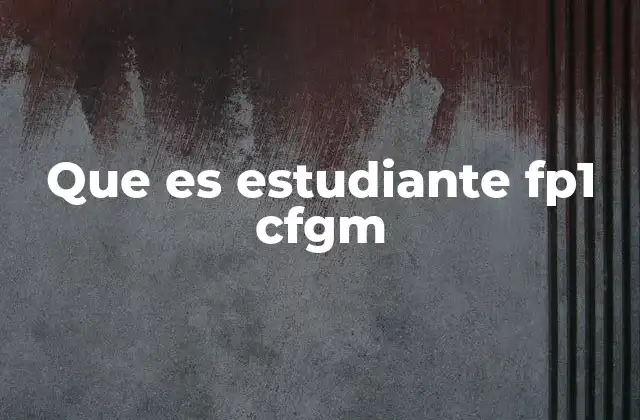 Que es Estudiante Fp1 Cfgm