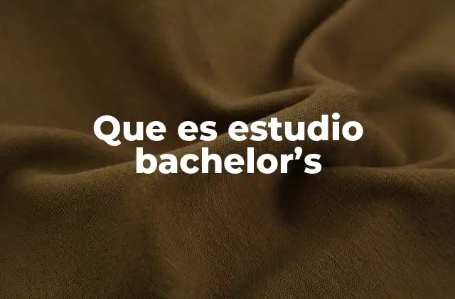 Que es Estudio Bachelor’s