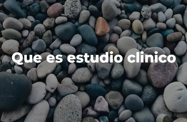 Que es Estudio Clinico