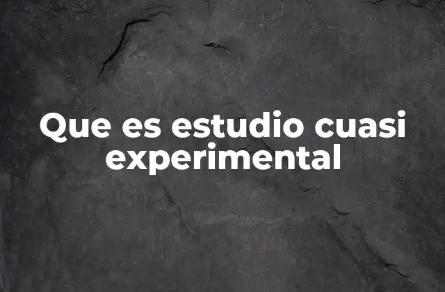 Que es Estudio Cuasi Experimental