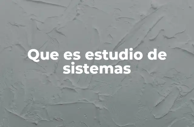 Que es Estudio de Sistemas