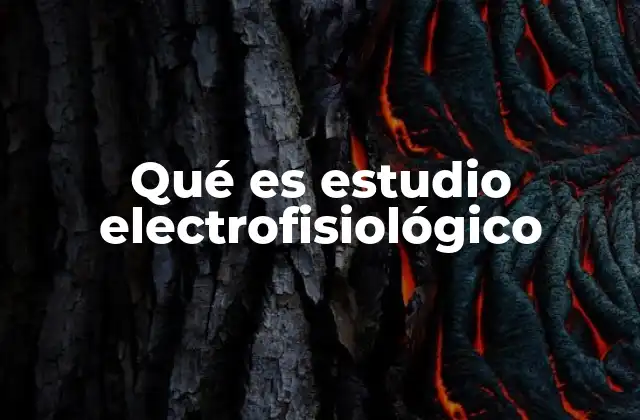 Qué es Estudio Electrofisiológico