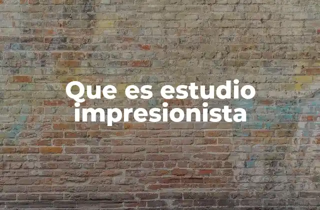 Que es Estudio Impresionista