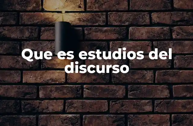 Que es Estudios Del Discurso