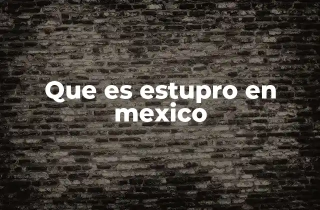Que es Estupro en Mexico
