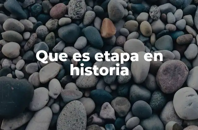 Que es Etapa en Historia