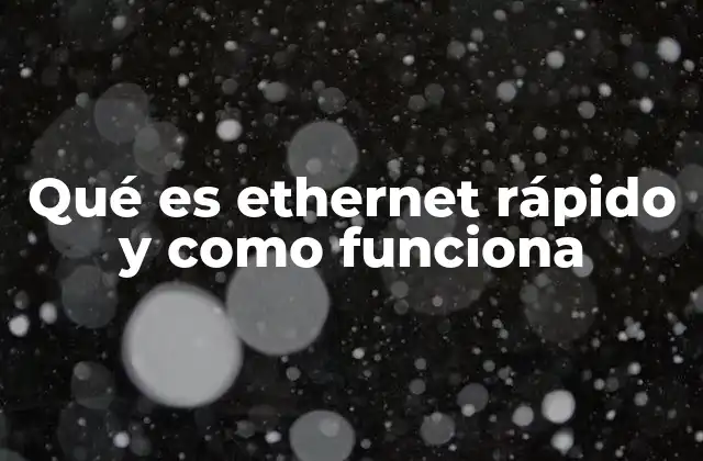 Qué es Ethernet Rápido y como Funciona