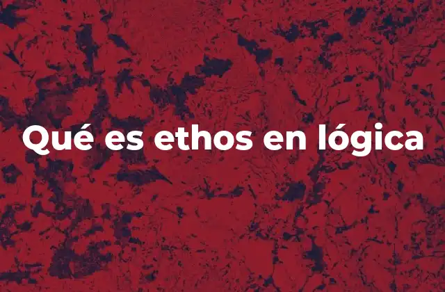 Qué es Ethos en Lógica