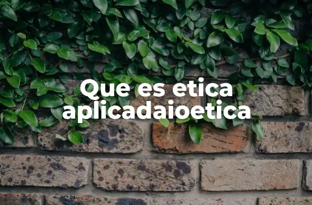 Que es Etica Aplicadaioetica