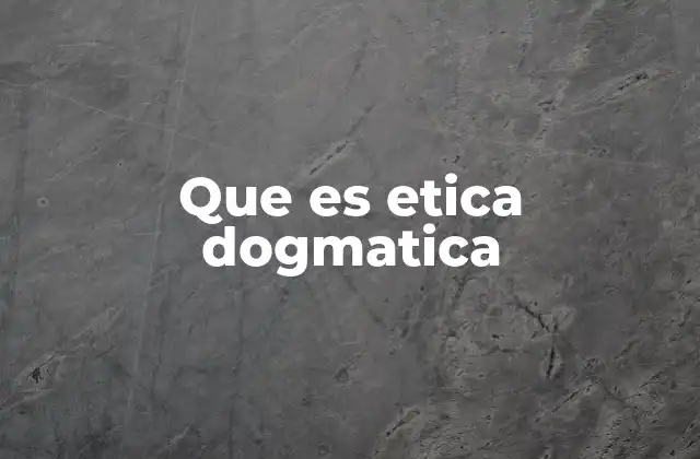 Que es Etica Dogmatica
