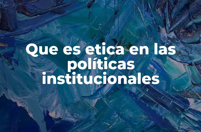 La importancia de valores en la toma de decisiones institucionales