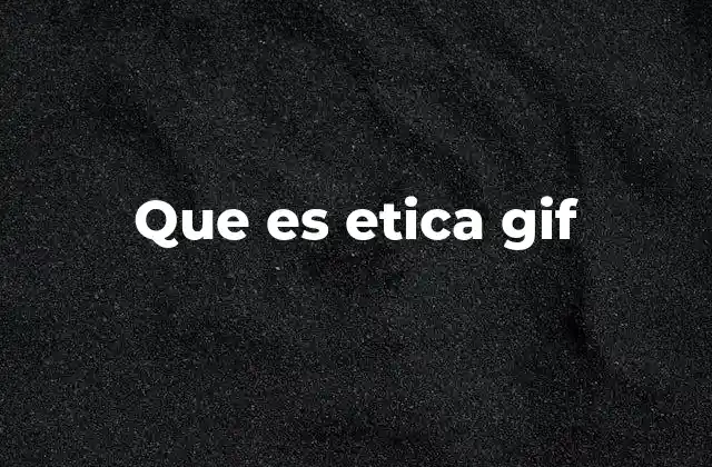 Que es Etica Gif