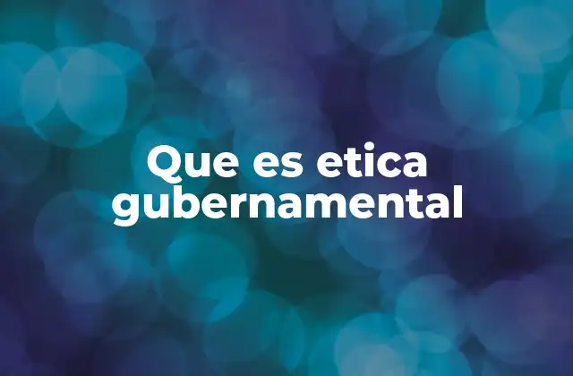 Que es Etica Gubernamental
