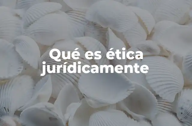 La importancia de la ética en el sistema legal