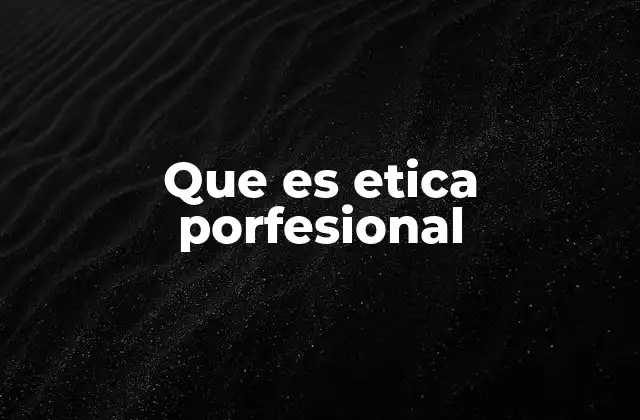 Que es Etica Porfesional