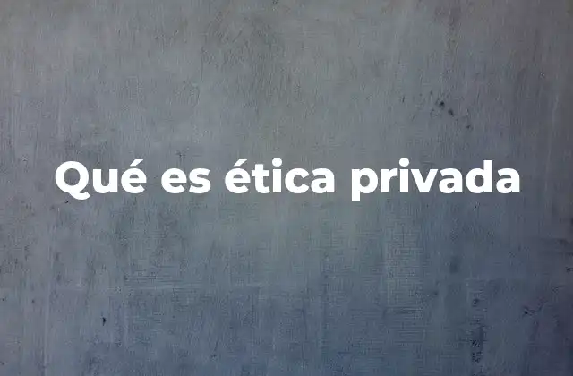 Qué es Ética Privada