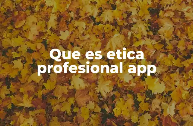 Que es Etica Profesional App