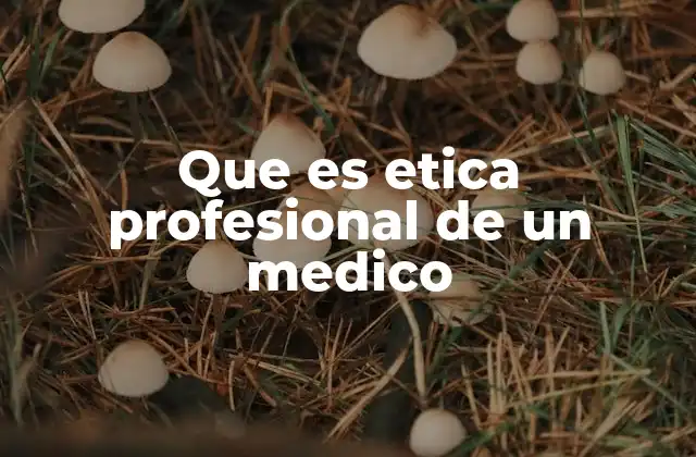 Que es Etica Profesional de un Medico