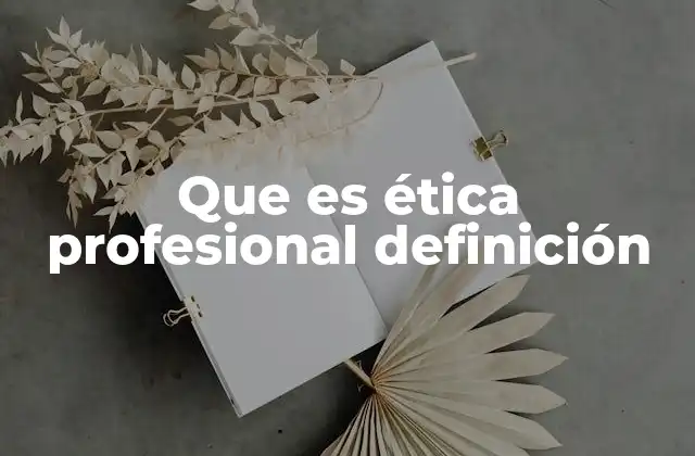 Que es Ética Profesional Definición