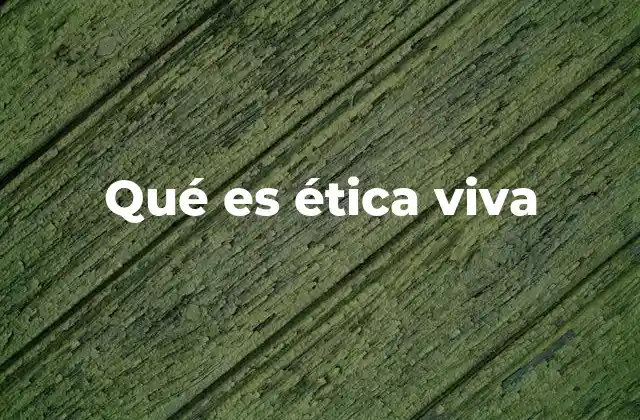 Qué es Ética Viva