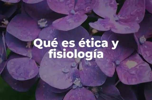 Qué es Ética y Fisiología