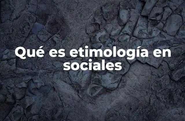 Qué es Etimología en Sociales
