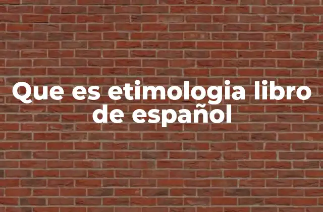 Que es Etimologia Libro de Español