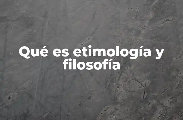 Qué es Etimología y Filosofía