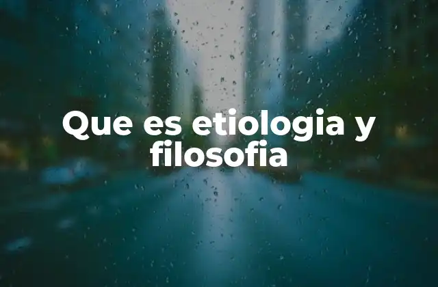 Que es Etiologia y Filosofia