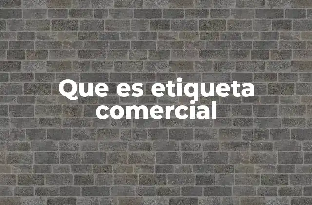 Que es Etiqueta Comercial