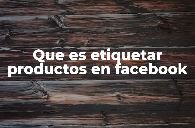 Que es Etiquetar Productos en Facebook