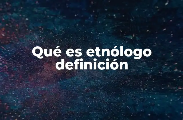 El rol del etnólogo en el estudio de las sociedades humanas