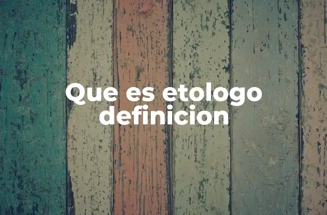 Que es Etologo Definicion