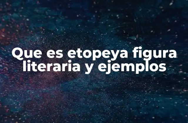 Que es Etopeya Figura Literaria y Ejemplos