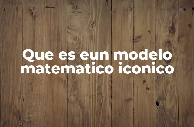 Que es Eun Modelo Matematico Iconico