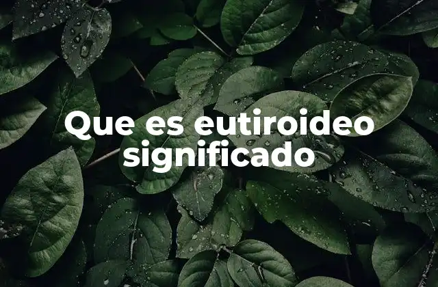 Que es Eutiroideo Significado
