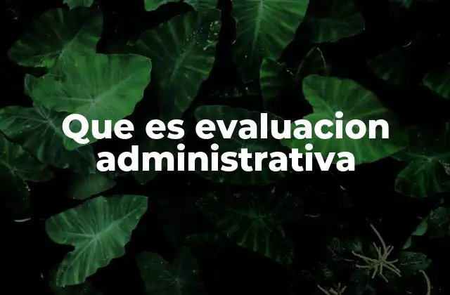 Que es Evaluacion Administrativa