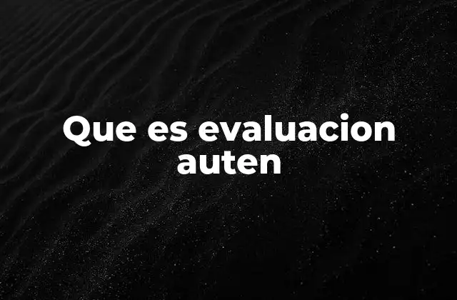 Que es Evaluacion Auten