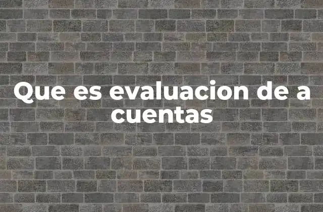 Que es Evaluacion de a Cuentas